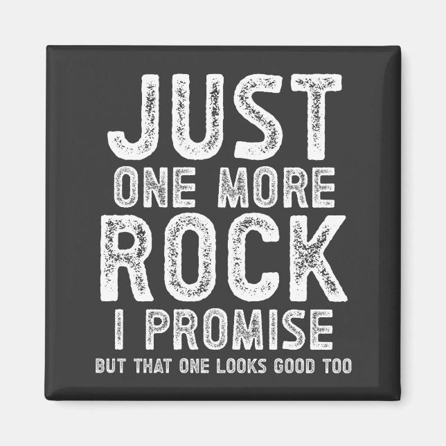 Just One More Rock I Promise Geologist Magnet (Front)