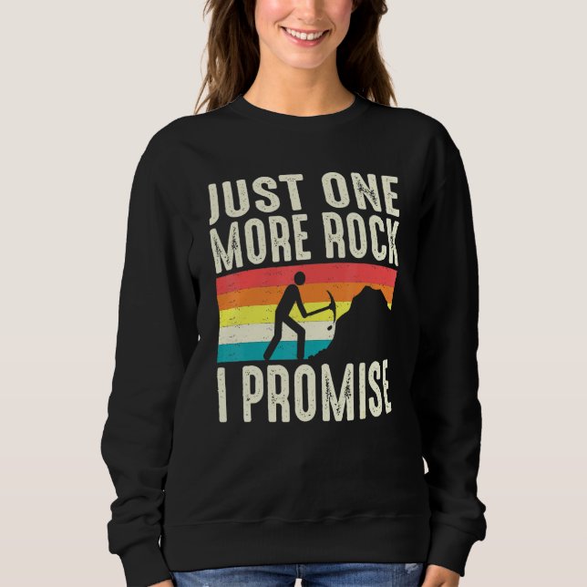 Just One More Rock I Promise Geologist Rockhoundin Sweatshirt (Front)