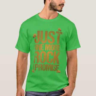 Just One More Rock I Promise Geology Funny Gift fu T-Shirt