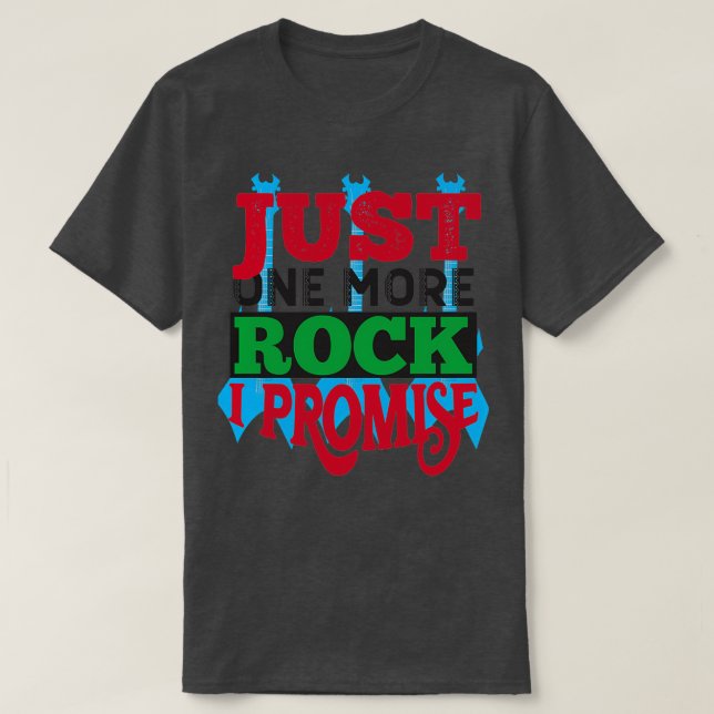 Just one more Rock I promise Rock I Promise T-Shirt (Design Front)
