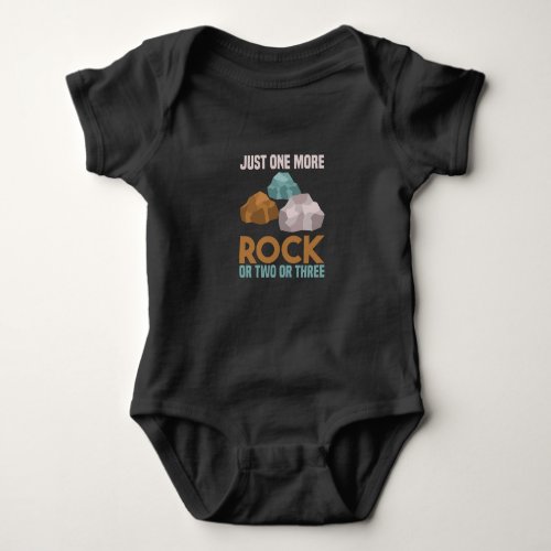 Just One More Rock _ Wait I See A Rock Baby Bodysuit