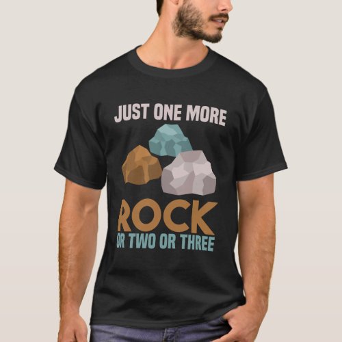 Just One More Rock _ Wait I See A Rock T_Shirt