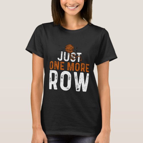 Just One More Row Crochet Funny Gift For Grandma T_Shirt