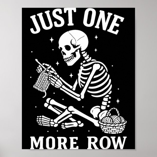 Just One More Row Crochet Skeleton Crocheting Knit Poster (Front)