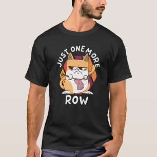 Just One More Row Crocheting Crocheter Hook Knitti T-Shirt