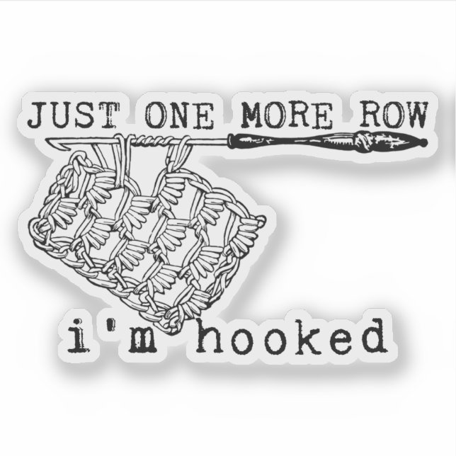 Just One More Row I'm Hooked Crochet Hook and Yarn Sticker (Front)
