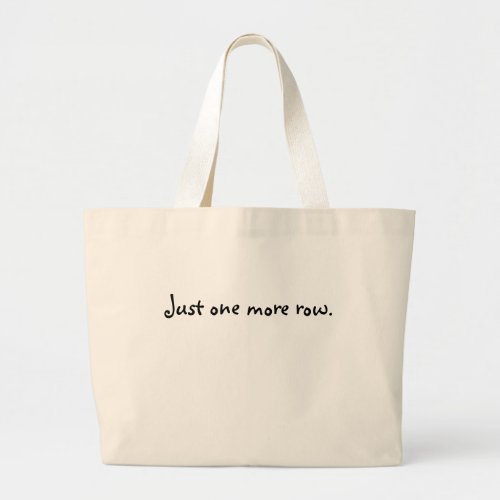 Just one more row large tote bag