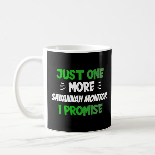 Just One More Savannah Monitor I Promise  Reptile  Coffee Mug