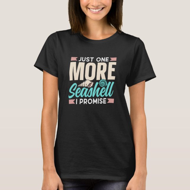 Just One More Seashell I Promise Beach Collect Sea T-Shirt (Front)