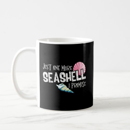 Just One More Seashell I Promise Beach Conch Colle Coffee Mug