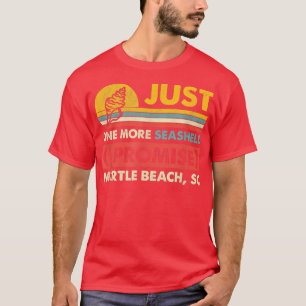 Just One More Seashell I Promise Myrtle Beach SC T-Shirt