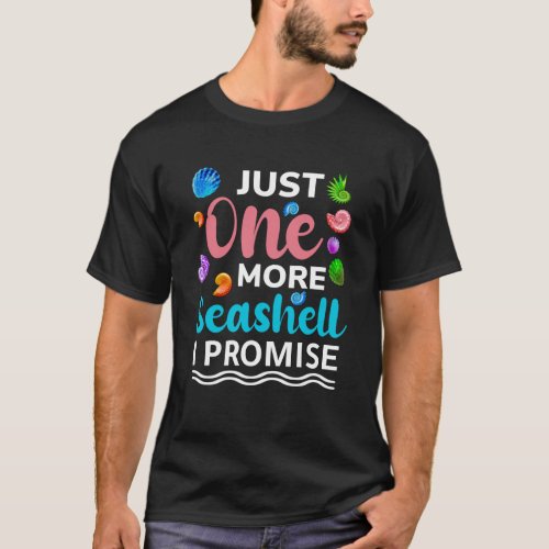Just one more seashellI promise T_Shirt