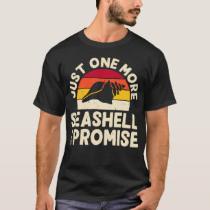 Just One More Seashell I Promise T-Shirt