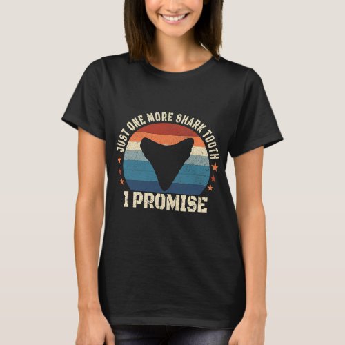 Just One More Shark Teeth I Promise Fossil Hunter T_Shirt