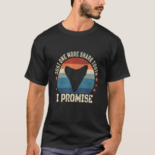 Just One More Shark Teeth I Promise Fossil Hunter T-Shirt