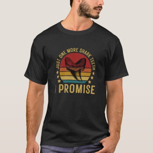 Just One More Shark Teeth I Promise Fossil Hunter T_Shirt