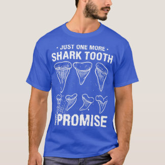 Just One More Shark Tooth I Promise Biology Fossil T-Shirt