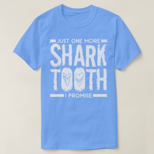 Just One More Shark Tooth I Promise Biology Fossil T-Shirt (Design Front)