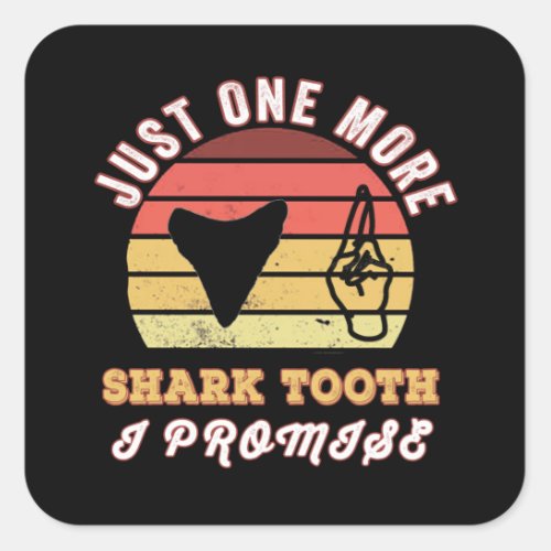 Just one more shark tooth I promise Square Sticker