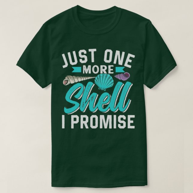 Just One More Shell I Promise Seashell Seashells  T-Shirt (Design Front)