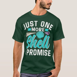 Just One More Shell I Promise Seashell Seashells T-Shirt