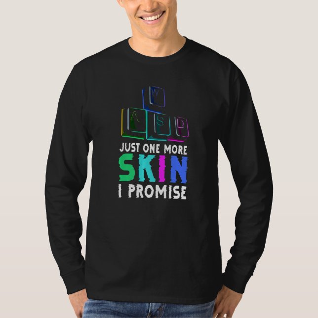 Just One More Skin  I Promise Quote For A Computer T-Shirt (Front)