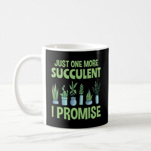 Just One More Succulent I Promise Succulent Coffee Mug