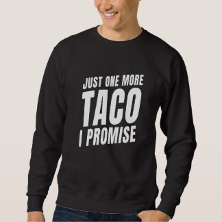 Just One More Taco Mexican Food Sweatshirt
