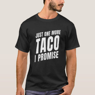 Just One More Taco Mexican Food T-Shirt