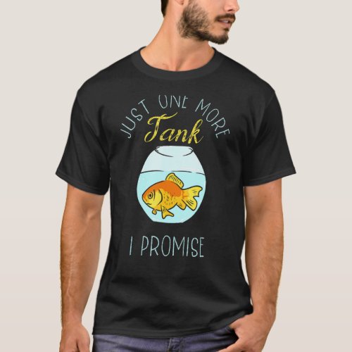 Just One More Tank I Promise Aquarist Fish Keeper