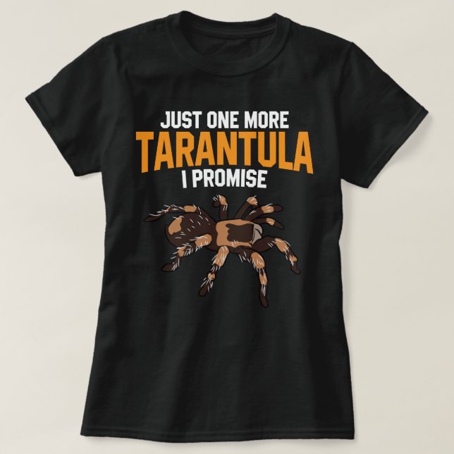 Just One More Tarantula I Promise Funny Spider Lov T-Shirt (Design Front)