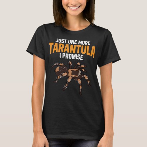 Just One More Tarantula I Promise Funny Spider Lov T_Shirt