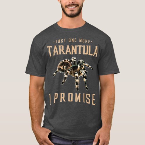Just one more Tarantula owner gift Spider lover gi T_Shirt