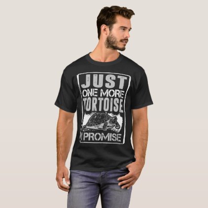 Just One More Tortoise I Promise Animal Love Tshir T-Shirt