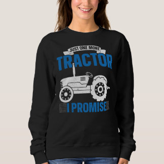 Just One More Tractor I Promise Farming Farmer Sweatshirt