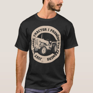 Just One More Tractor I Promise For Farmers T-Shirt