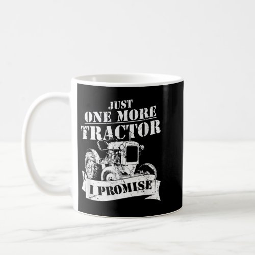 Just One More Tractor I Promise Funny Farmer   Coffee Mug