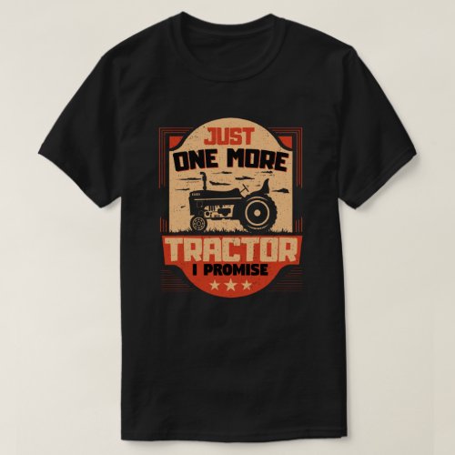 Just One More Tractor I Promise Funny Farmer Gift T_Shirt