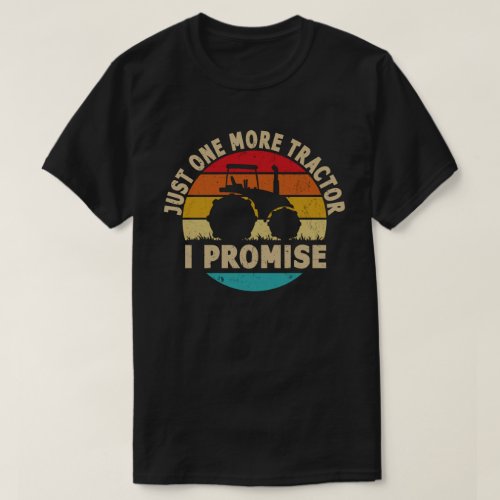 Just One More Tractor I Promise Funny Farmer Gift T_Shirt