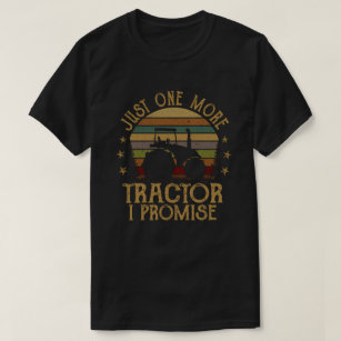 Just One More Tractor I Promise Funny Farmer Gift T-Shirt