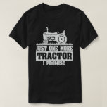 Just One More Tractor I Promise Funny Farmer Gift T-shirt at Zazzle