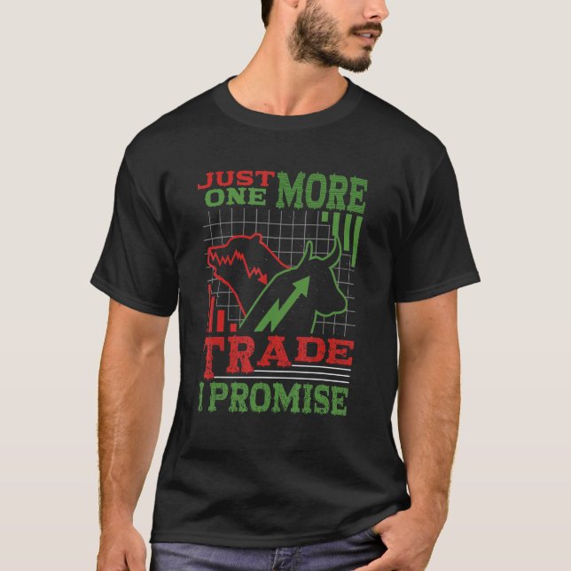 Just One More Trade I Promise Bull Bear Stocks Tra T-Shirt (Front)