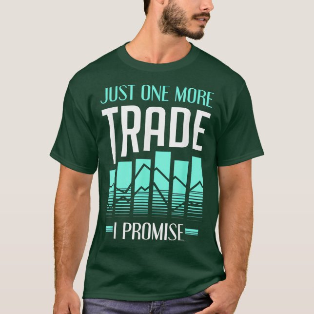 Just One More Trade I Promise Stock Market T-Shirt (Front)
