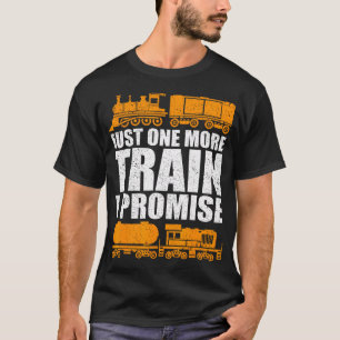 Just One More Train I Promise Model Train Railroad T-Shirt