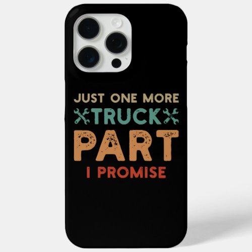 Just One More Truck Part I Promise  iPhone 15 Pro Max Case