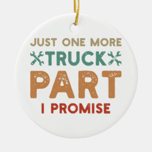 Just One More Truck Part I Promise  Ceramic Ornament