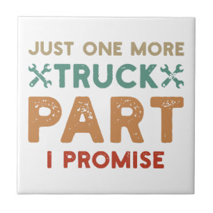 Just One More Truck Part I Promise  Ceramic Tile