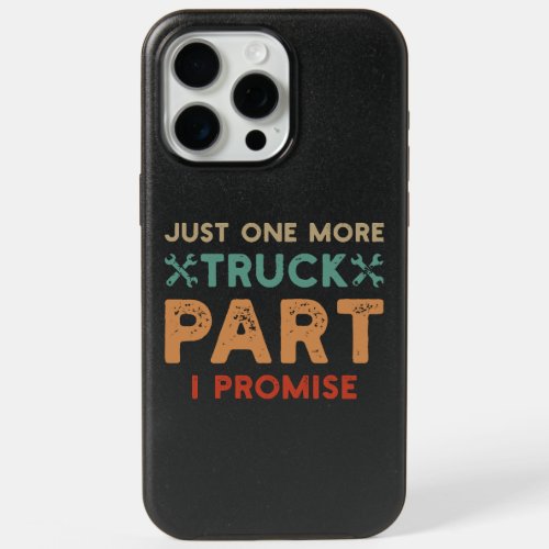 Just One More Truck Part I Promise  iPhone 15 Pro Max Case
