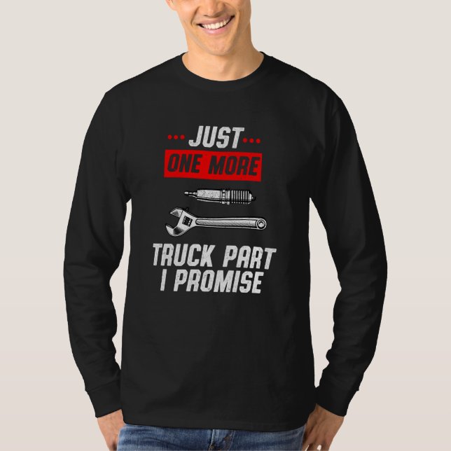 Just One More Truck Part I Promise Pickup SUV Gear T-Shirt (Front)