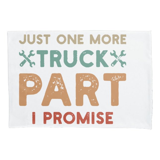 Just One More Truck Part I Promise  Pillow Case (Front)